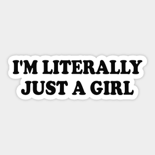 i'm literally just a girl Sticker